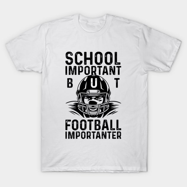 SCHOOL IS IMPORTANT BUT FOOTBALL IS IMPORTANTER T-Shirt by click2print